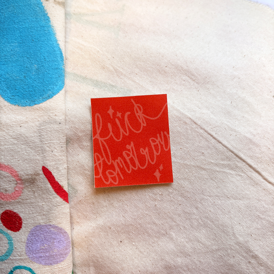 f*ck tomorrow- matte laminated vinyl sticker